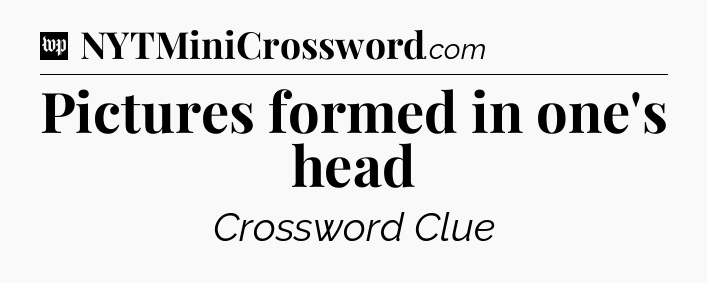 Pictures formed in one's head Crossword Clue