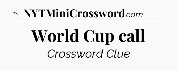 World Cup call - WSJ Crossword