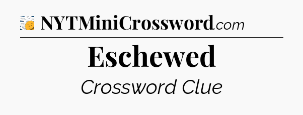 Eschewed - 7 Little Words