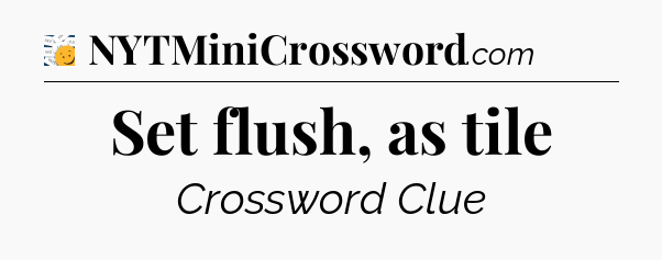 Set flush, as tile - 7 Little Words