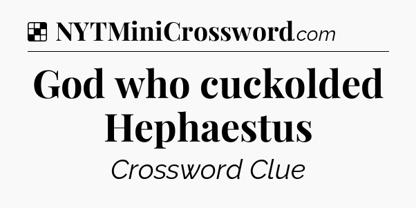 Solution: God who cuckolded Hephaestus - NYT Crossword