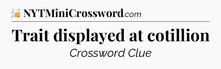 Trait displayed at cotillion - 7 Little Words