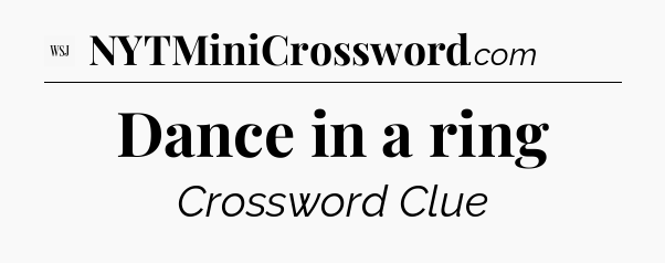 Dance in a ring - WSJ Crossword