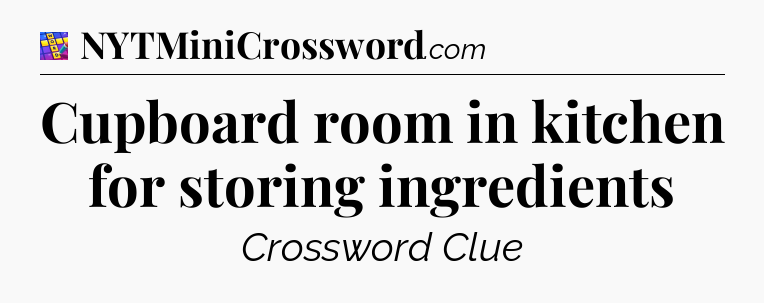Cupboard room in kitchen for storing ingredients Codycross