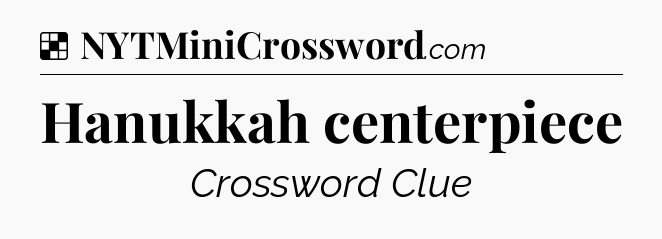 Solution: Hanukkah centerpiece - NYT Crossword