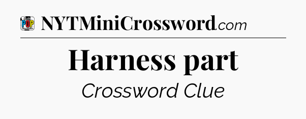 Harness part Crossword Clue