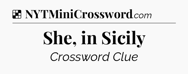 Solution: She, in Sicily - NYT Crossword