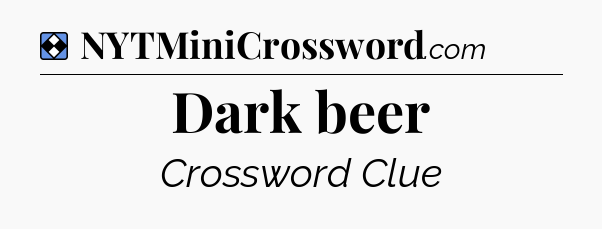 Solution: Dark beer - NYT Mini Crossword