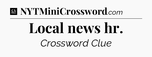 Local news hr - LA Times Crossword