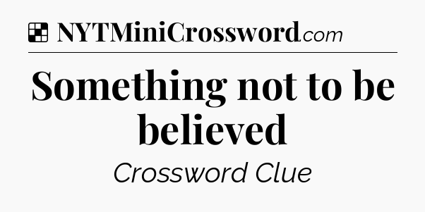 Solution: Something not to be believed - NYT Crossword