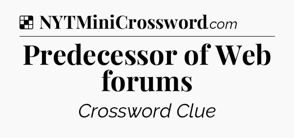 Solution: Predecessor of Web forums - NYT Crossword