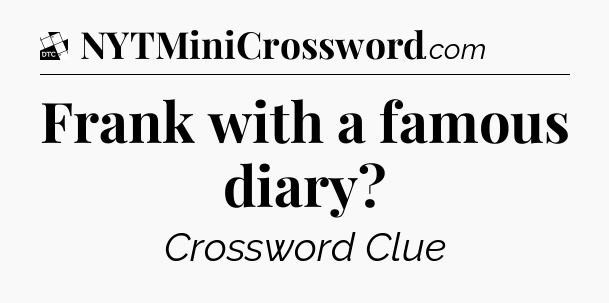 Frank with a famous diary - Daily Themed Classic Crossword