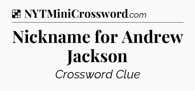 Solution: Nickname for Andrew Jackson - NYT Crossword