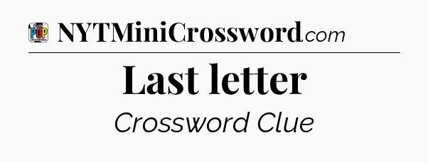 Last letter Crossword Clue