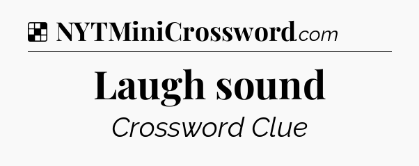 Solution: Laugh sound - NYT Crossword