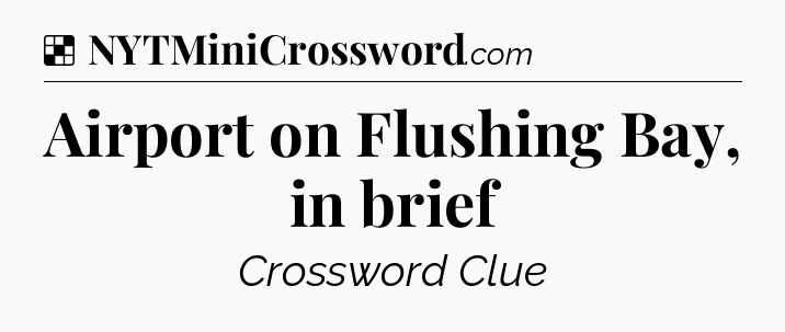 Solution: Airport on Flushing Bay, in brief - NYT Crossword