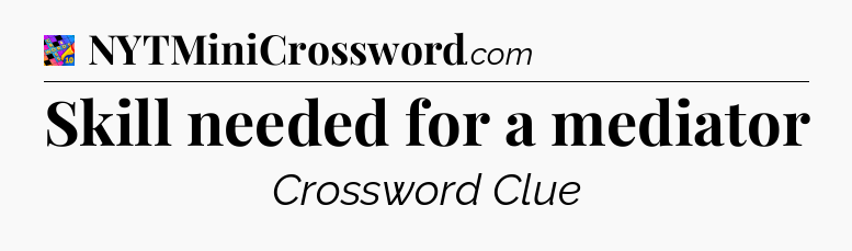 Skill needed for a mediator Crossword Clue