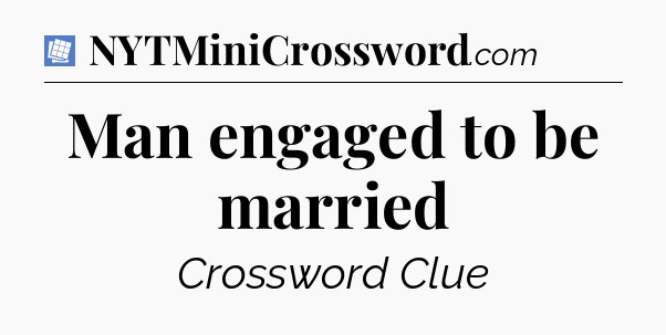Man engaged to be married Puzzle Page Crossword Clue