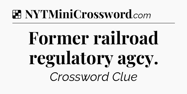 Solution: Former railroad regulatory agcy - NYT Crossword