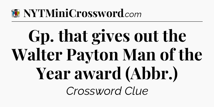 Gp. that gives out the Walter Payton Man of the Year award (Abbr.) Crossword Clue