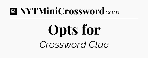 Opts for - LA Times Crossword