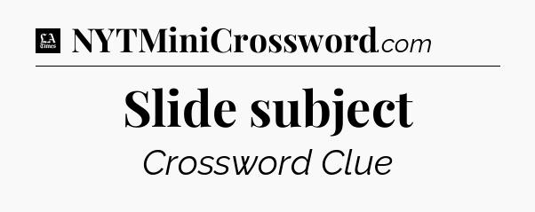 Slide subject - LA Times Crossword