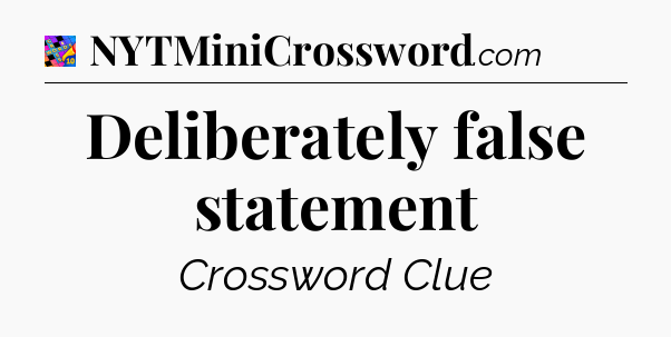 Deliberately false statement Crossword Clue