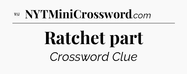 Ratchet part - WSJ Crossword
