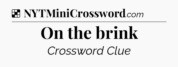 Solution: On the brink - NYT Crossword