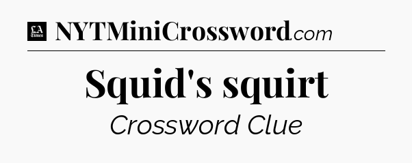 Squid's squirt - LA Times Crossword