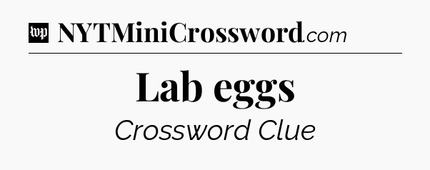 Lab eggs Crossword Clue