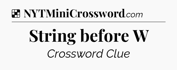 Solution: String before W - NYT Crossword