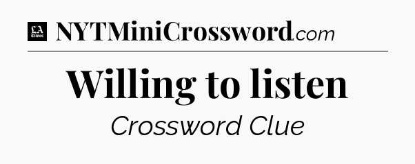 Willing to listen - LA Times Crossword