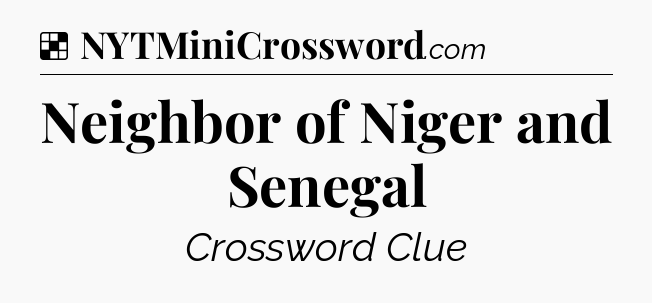 Solution: Neighbor of Niger and Senegal - NYT Crossword
