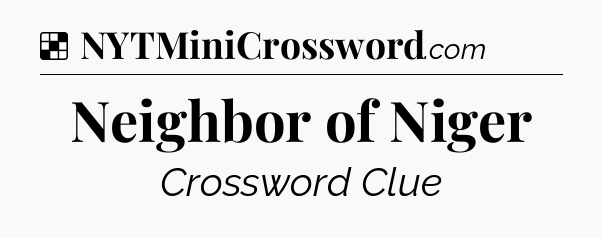 Solution: Neighbor of Niger - NYT Crossword