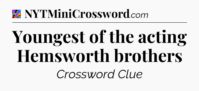 Youngest of the acting Hemsworth brothers Crossword Clue