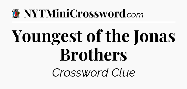 Youngest of the Jonas Brothers Crossword Clue