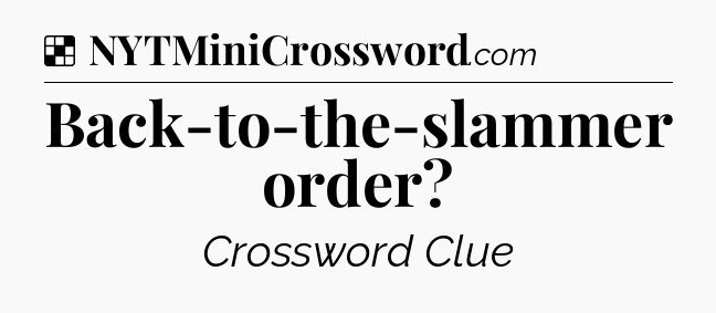 Solution: Back-to-the-slammer order - NYT Crossword