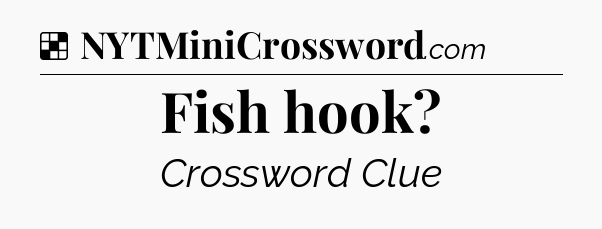 Solution: Fish hook - NYT Crossword