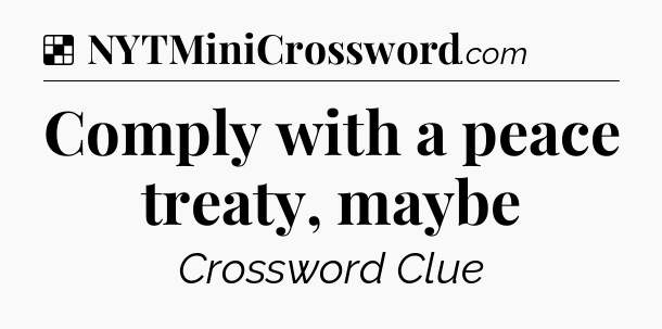 Solution: Comply with a peace treaty, maybe - NYT Crossword