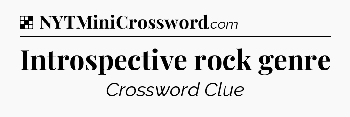 Solution: Introspective rock genre - NYT Crossword