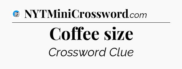 Coffee size Crossword Clue