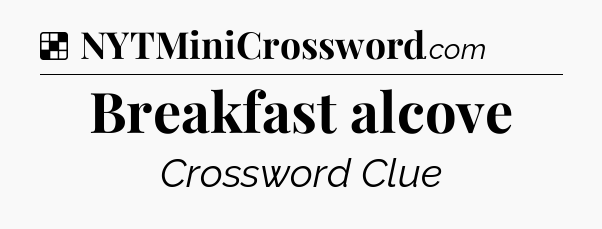 Solution: Breakfast alcove - NYT Crossword