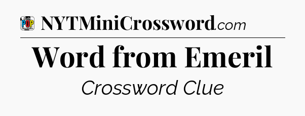 Word from Emeril Crossword Clue