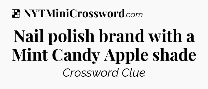 Solution: Nail polish brand with a Mint Candy Apple shade - NYT Crossword