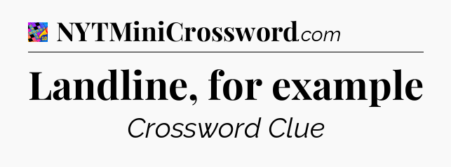 Landline, for example Crossword Clue