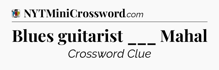 Blues guitarist ___ Mahal Crossword Clue