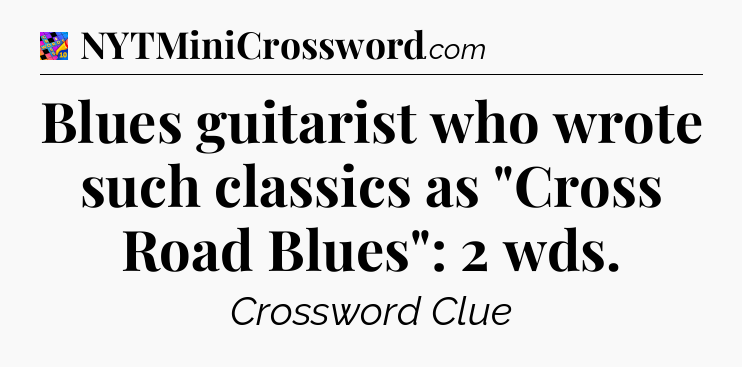 Blues guitarist who wrote such classics as 