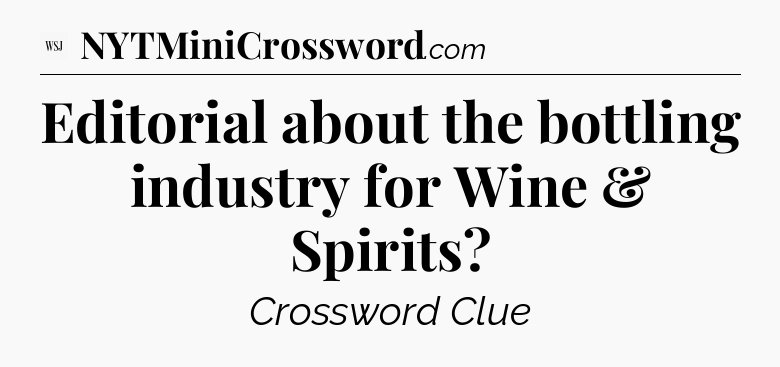 Editorial about the bottling industry for Wine & Spirits - WSJ Crossword