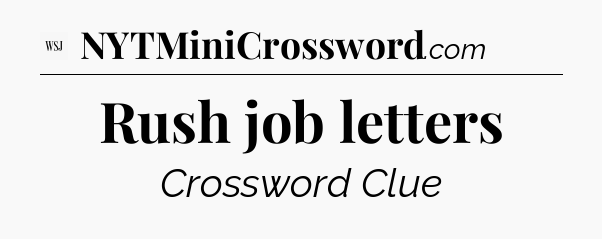 Rush job letters - WSJ Crossword